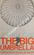 Book cover of The Big Umbrella - A History of the Parachute from Da Vinci to Apollo by LUCAS, John